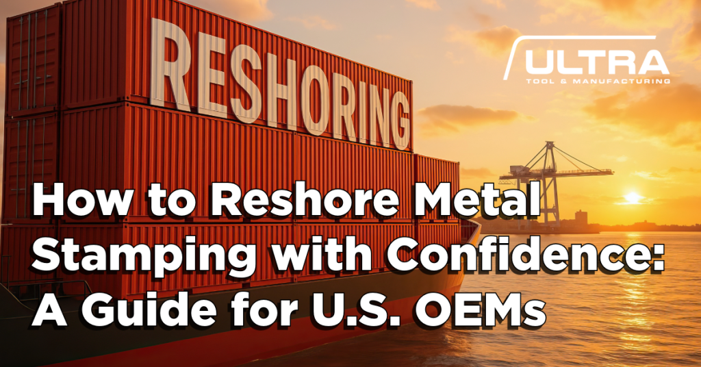How to Reshore Metal Stamping with Confidence: A Guide for U.S. OEMs